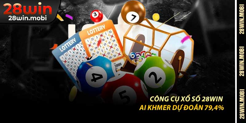 Công Cụ Xổ Số 28Win – AI Khmer Dự Đoán 79,4%
