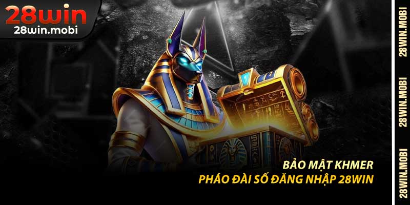Bảo Mật Khmer – Pháo Đài Số Đăng Nhập 28Win